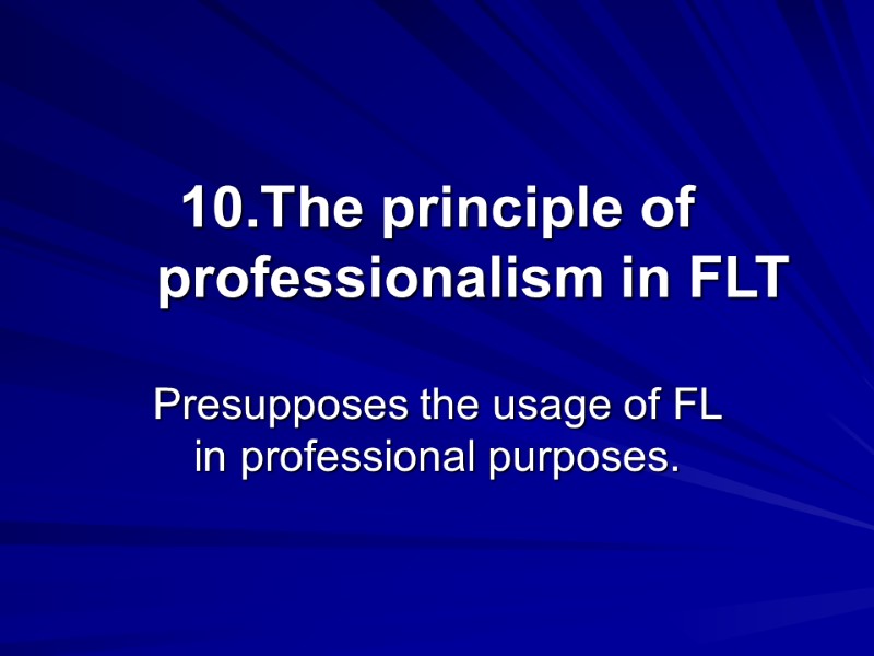 The principle of professionalism in FLT Presupposes the usage of FL in professional purposes.